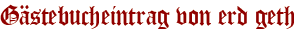 Gästebucheintrag von erd geth