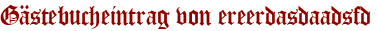 Gästebucheintrag von ereerdasdaadsfd