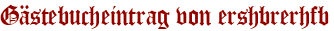 Gästebucheintrag von ershbrerhfb