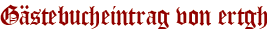 Gästebucheintrag von ertgh
