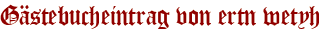 Gästebucheintrag von ertn wetyh