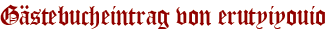 Gästebucheintrag von erutyiyouio
