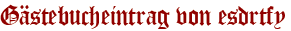 Gästebucheintrag von esdrtfy
