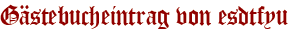 Gästebucheintrag von esdtfyu