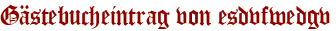 Gästebucheintrag von esdvfwedgv