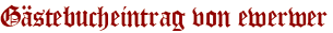 Gästebucheintrag von ewerwer