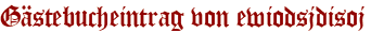 Gästebucheintrag von ewiodsjdisoj
