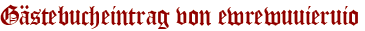 Gästebucheintrag von ewrewuuieruio