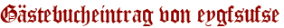 Gästebucheintrag von eygfsufse