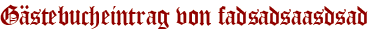 Gästebucheintrag von fadsadsaasdsad