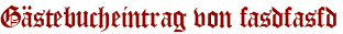 Gästebucheintrag von fasdfasfd