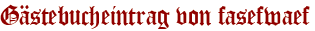 Gästebucheintrag von fasefwaef