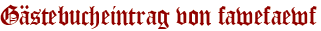 Gästebucheintrag von fawefaewf
