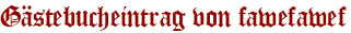 Gästebucheintrag von fawefawef