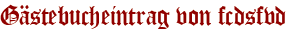 Gästebucheintrag von fcdsfvd
