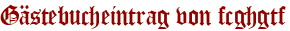 Gästebucheintrag von fcghgtf