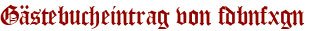 Gästebucheintrag von fdbnfxgn