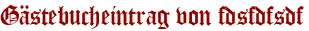 Gästebucheintrag von fdsfdfsdf