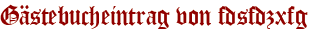 Gästebucheintrag von fdsfdzxfg