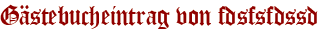 Gästebucheintrag von fdsfsfdssd