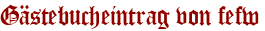 Gästebucheintrag von fefw