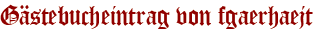 Gästebucheintrag von fgaerhaejt