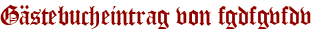 Gästebucheintrag von fgdfgvfdv