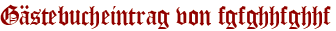 Gästebucheintrag von fgfghhfghhf