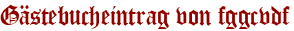Gästebucheintrag von fggcvdf