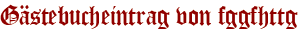 Gästebucheintrag von fggfhttg