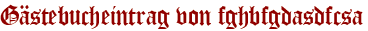 Gästebucheintrag von fghbfgdasdfcsa