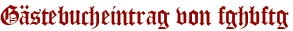 Gästebucheintrag von fghbftg