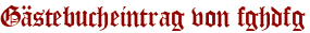 Gästebucheintrag von fghdfg