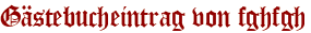 Gästebucheintrag von fghfgh
