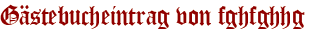 Gästebucheintrag von fghfghhg