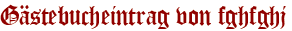 Gästebucheintrag von fghfghj