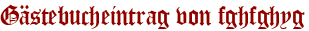 Gästebucheintrag von fghfghyg
