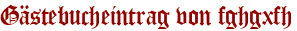 Gästebucheintrag von fghgxfh