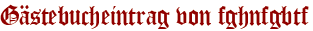 Gästebucheintrag von fghnfgbtf