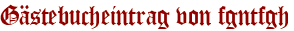 Gästebucheintrag von fgntfgh