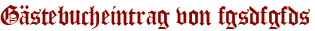 Gästebucheintrag von fgsdfgfds