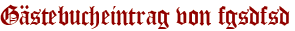 Gästebucheintrag von fgsdfsd