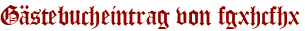 Gästebucheintrag von fgxhcfhx