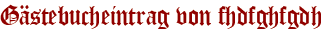 Gästebucheintrag von fhdfghfgdh