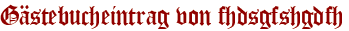 Gästebucheintrag von fhdsgfshgdfh