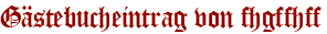 Gästebucheintrag von fhgffhff