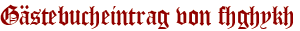 Gästebucheintrag von fhghykh