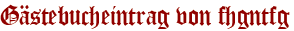 Gästebucheintrag von fhgntfg