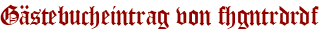 Gästebucheintrag von fhgntrdrdf
