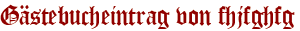 Gästebucheintrag von fhjfghfg